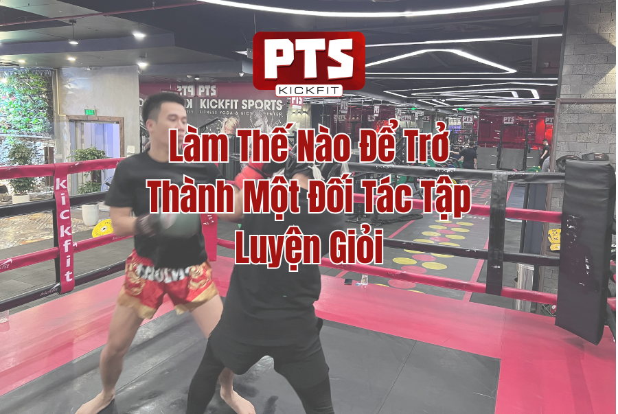 Làm Thế Nào Để Trở Thành Một Đối Tác Tập Luyện Giỏi?