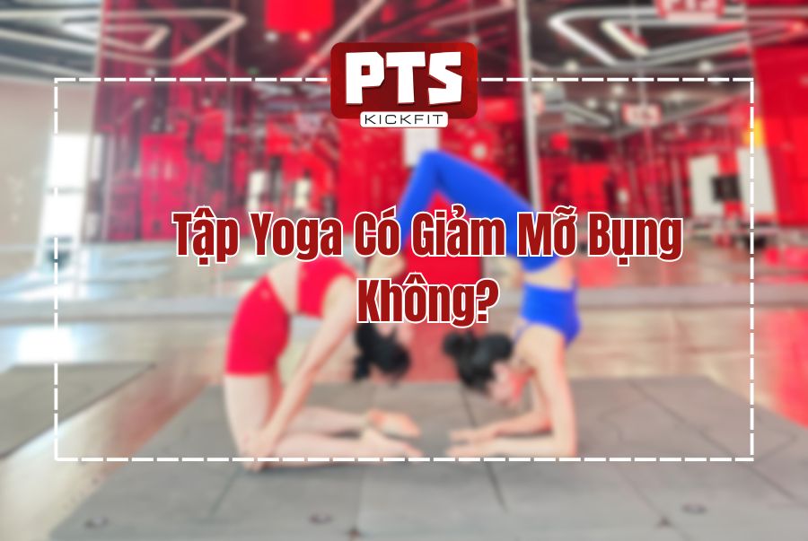Tập Yoga Có Giảm Mỡ Bụng Không? Bật Mí Sự Thật &amp; Cách Tập Hiệu Quả