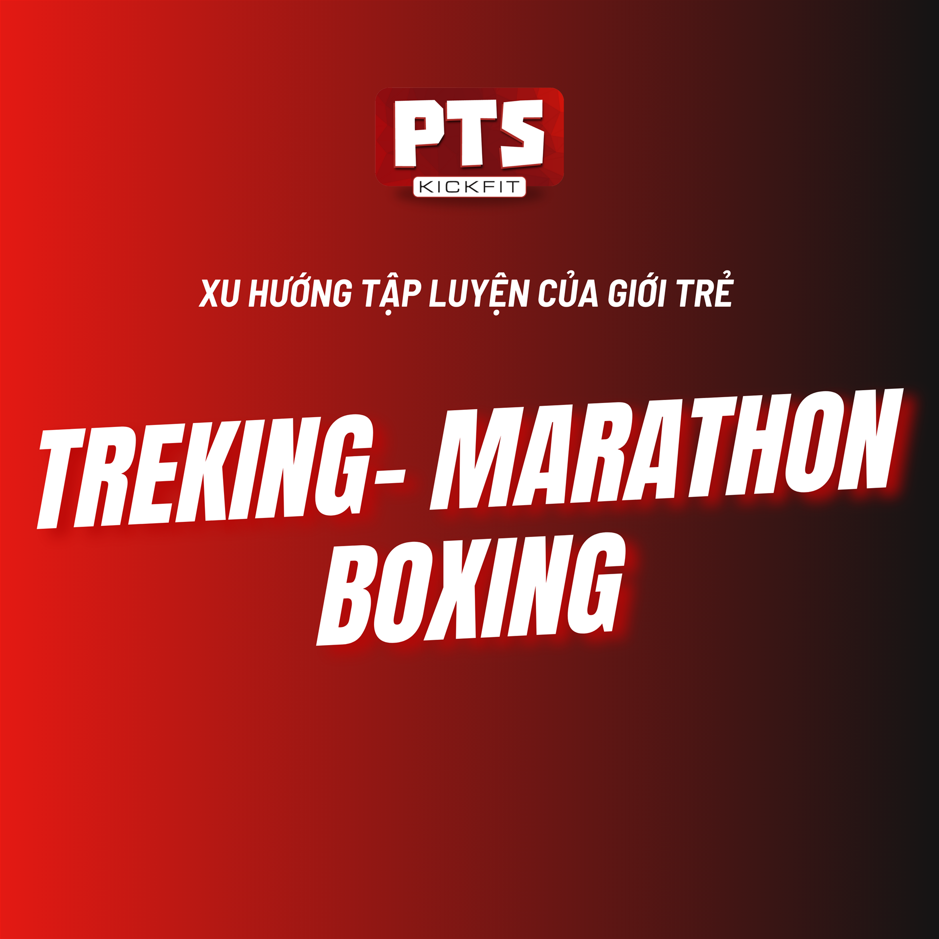 Trekking, Chạy Marathon Và Boxing: Làn Sóng Tập Luyện Mới Của Giới Trẻ