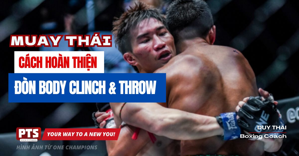 Cách Hoàn Thiện Đòn Body Clinch Throw Trong Muay Thái