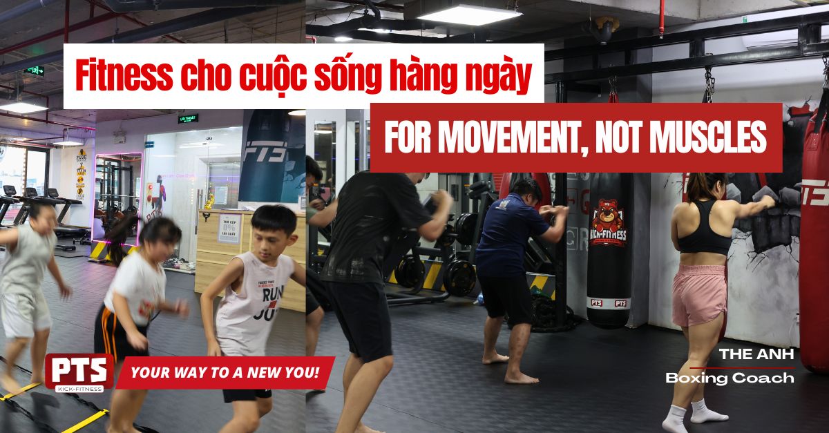 Fitness Cho Cuộc Sống Hàng Ngày: Luyện Tập Các Chuyển Động (Movement), Không Phải Cơ Bắp (Muscles)