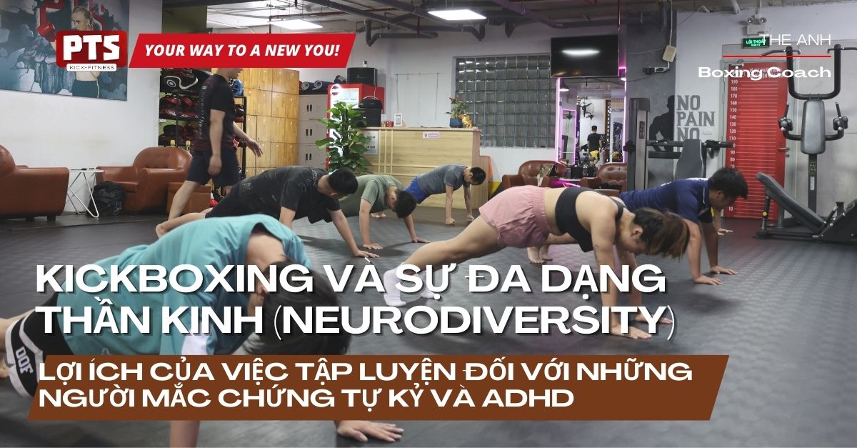 KickBoxing Và Sự Đa Dạng Thần Kinh (neurodiversity): Lợi Ích Của Việc Tập Luyện Đối Với Những Người Mắc Chứng Tự Kỷ Và ADHD