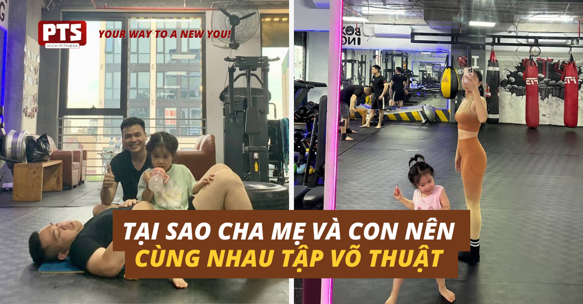 Tại Sao Cha Mẹ Và Trẻ Nên Cùng Nhau Tập Võ Thuật?