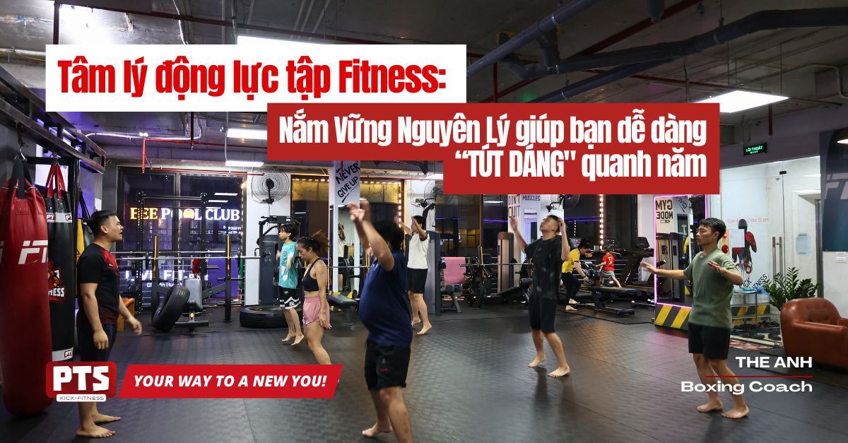 Tâm Lý Động Lực Tập Thể Dục - Fitness: Nắm Vững Nguyên Lý Giúp Bạn Luyện Tập Tút Dáng Quanh Năm