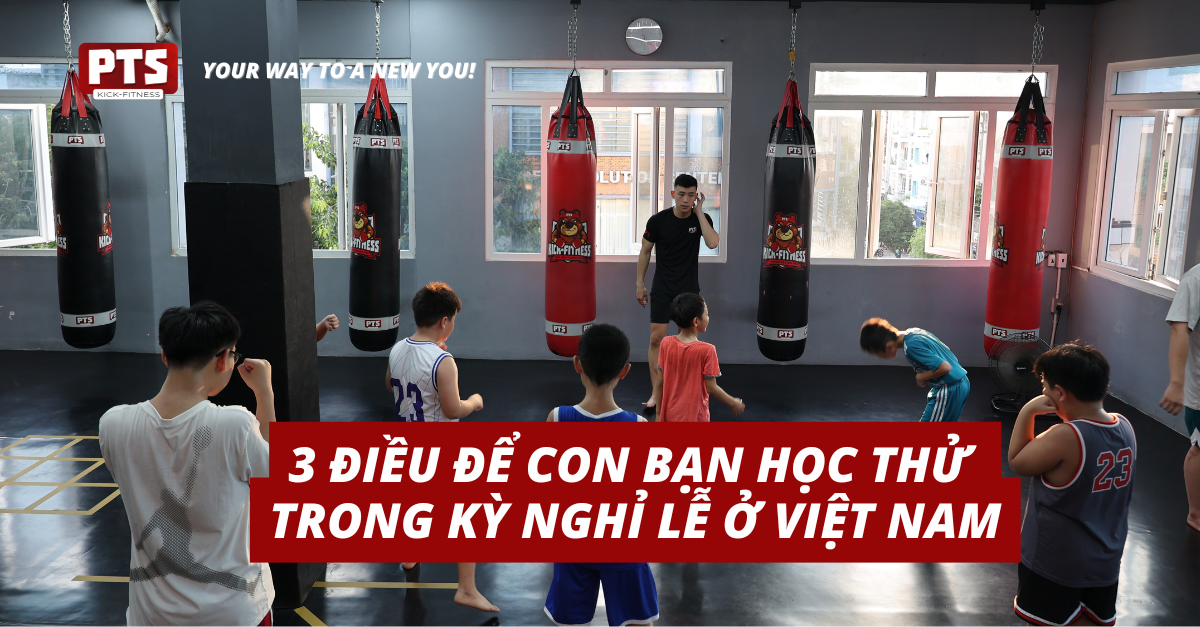 3 Điều Để Con Bạn Học Thử Trong Kỳ Nghỉ Lễ Ở Việt Nam