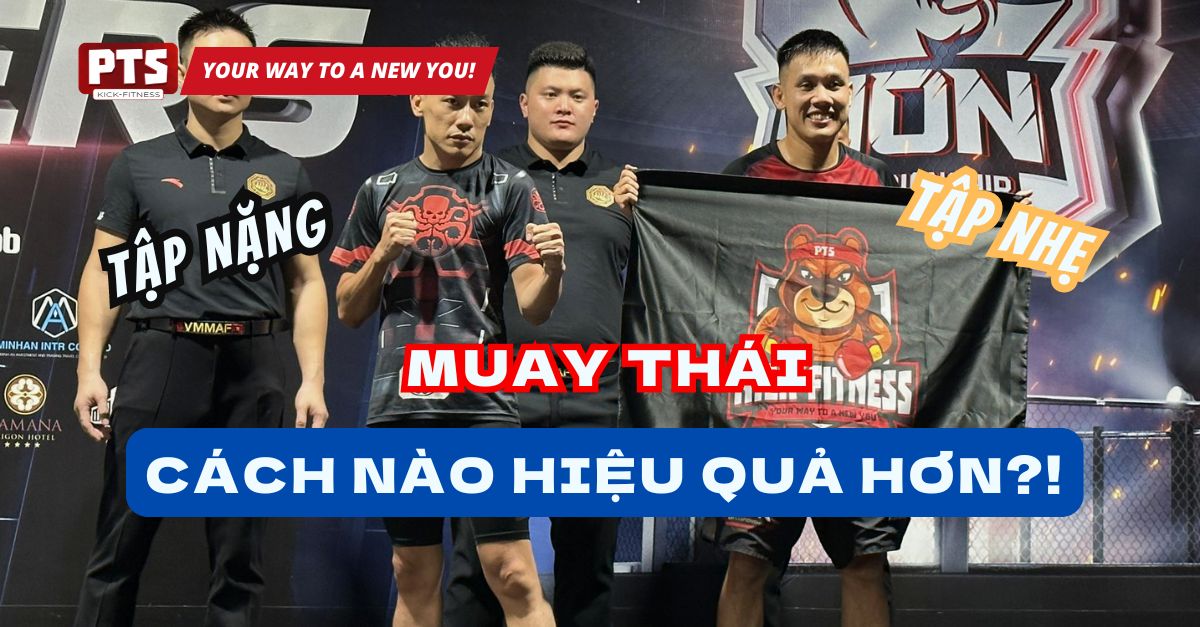 So Sánh Giữa Tập Nặng Và Tập Nhẹ Trong Muay Thái: Cách Nào Hiệu Quả Hơn?!