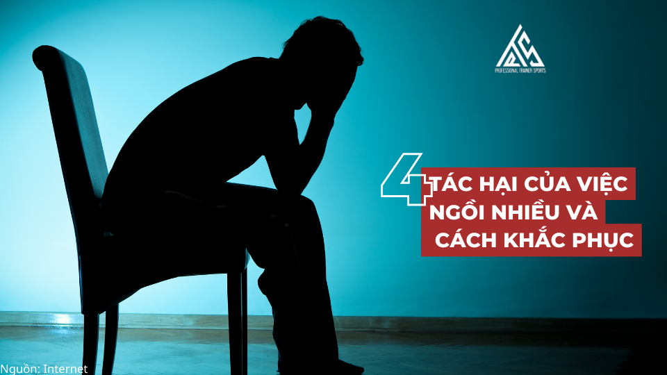 4 TÁC HẠI CỦA VIỆC NGỒI NHIỀU VÀ CÁCH KHẮC PHỤC