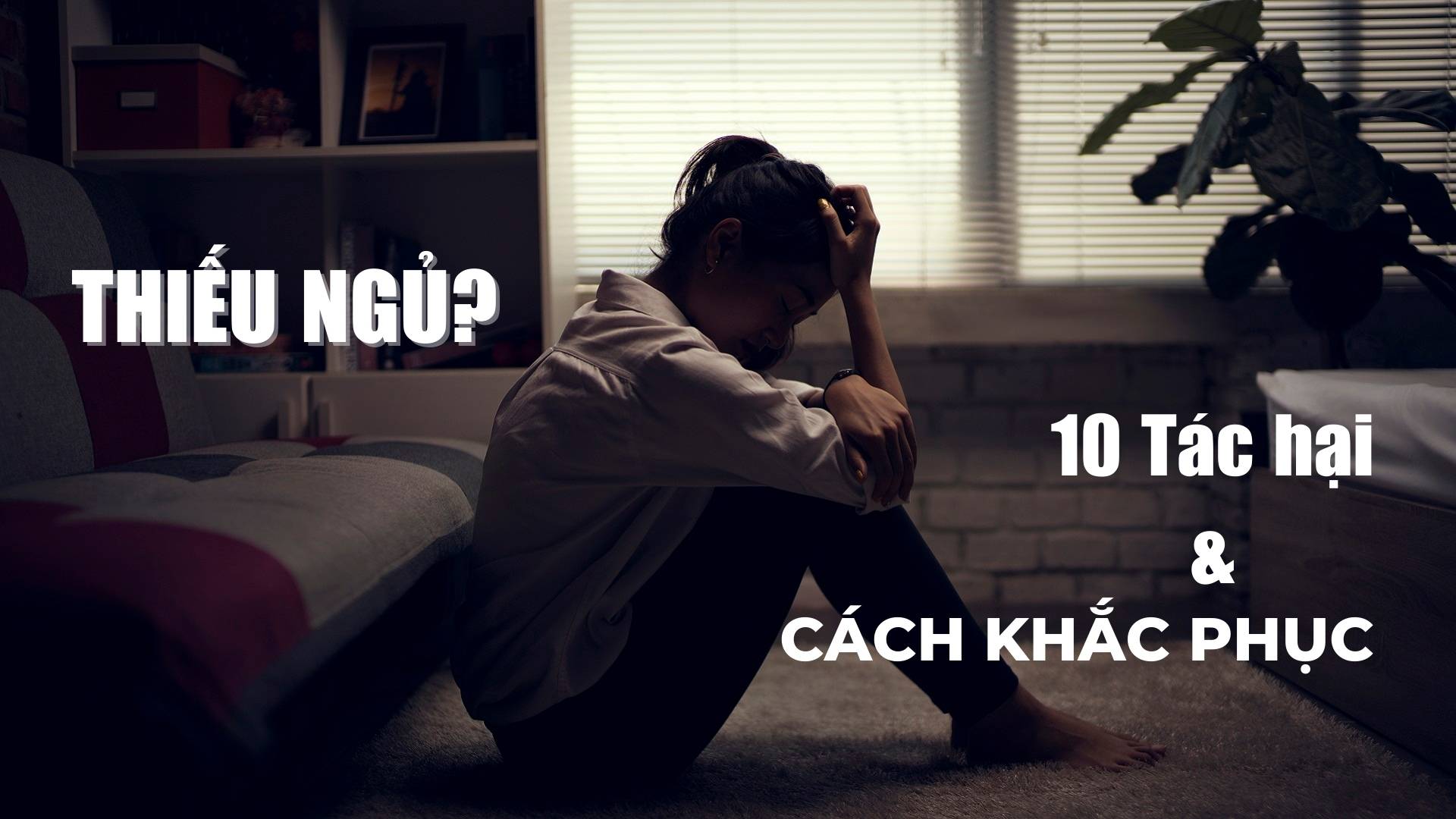 10 TÁC HẠI CỦA VIỆC NGỦ KHÔNG NGON GIẤC VÀ CÁCH KHẮC PHỤC