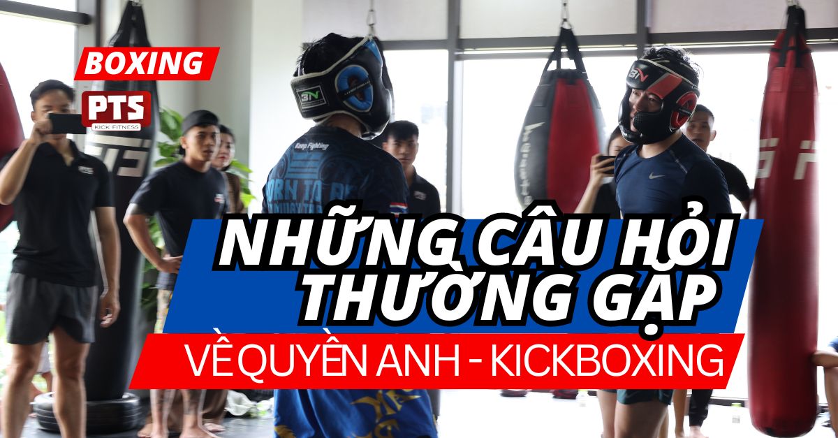 Những câu hỏi thường gặp về Quyền anh - KickBoxing