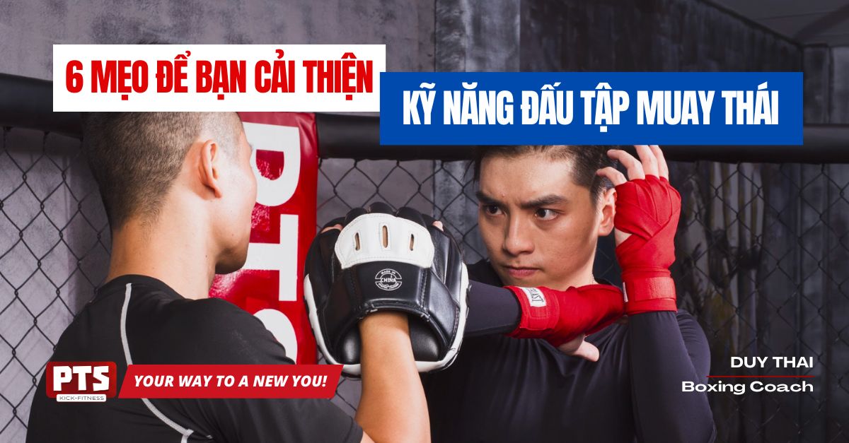 6 Mẹo Giúp Bạn Cải Thiện Kỹ Năng Đấu Tập Muay Thái